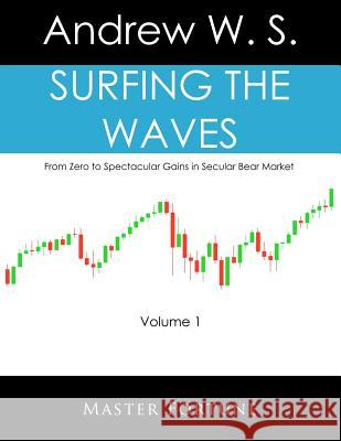 Surfing The Waves: From Zero to Spectacular Gains in Secular Bear Market S, Andrew W. 9780985076108 Andy Setiawan