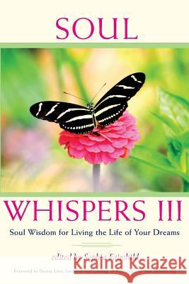 Soul Whispers III: Soul Wisdom for Living the Life of Your Dreams Sophia Fairchild Sophia Fairchild Denise Linn 9780985186500 Soul Wings Press
