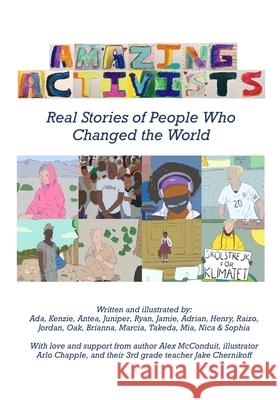 Amazing Activists: Real Stories of People Who Changed the World 3rd Graders from Ithaca                  Arlo Chapple Alexander Brian McConduit 9780985199876 Big Boot Media