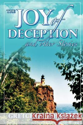 The Joy of Deception and Other Stories Gretchen Johnson 9780985255220 Lamar University Press