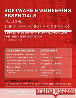 SOFTWARE ENGINEERING ESSENTIALS, Volume II: The Supporting Processes: A Detailed Guide to the IEEE SWEBOK and the IEEE CSDP/CSDA Exam Dorfman, Merlin 9780985270711