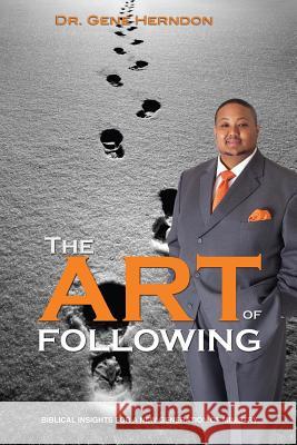 The Art Of Following: Biblical Insights For A New Generation Of Ministry Herndon, Gene 9780985298630 Aion Multimedia