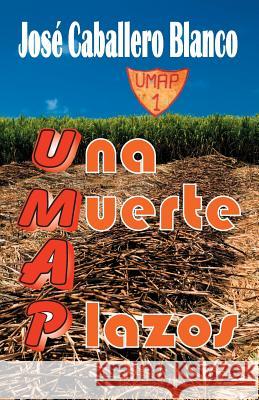 UMAP Una Muerte a Plazos Caballero Blanco, Jose 9780985392376 Dhar Services