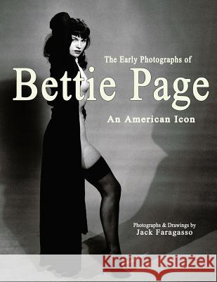 The Early Photographs of Bettie Page: An American Icon Jack Faragasso Gary Reed 9780985480745 Binary Publications