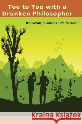 Toe to Toe With a Drunken Philosopher: Wondering in Small Town America Lambert, Ron 9780985508371
