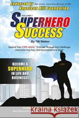 Superhero Success: Expand Your CAPE-ability(R) To Break Through Any Challenge, Overcome Any Fear, And Become A Superhero In Life And Busi Foundation, Napoleon Hill 9780985539306
