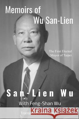 Memoirs of Wu San-Lien Feng-Shan Wu Crystal Tai De-Min Wu 9780985560959 Quadu Press