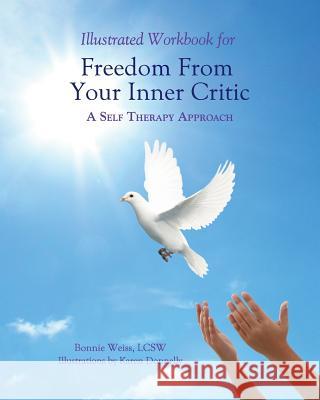 Illustrated Workbook for Freedom from Your Inner Critic: : A Self Therapy Approch Donnelly, Karen 9780985593773 Pattern System Books