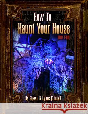 How to Haunt Your House, Book Four Lynne Mitchell, Shawn Mitchell 9780985630461 Rabbit Hole Productions