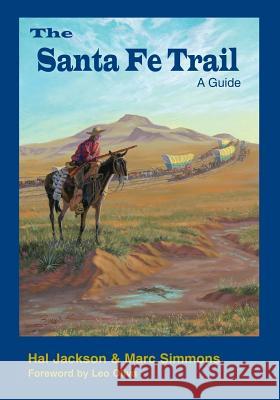 The Santa Fe Trail: A Guide Hal Jackson Marc Simmons 9780985909819 Trails Press