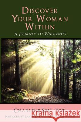 Discover Your Woman Within: Journey to Wholeness Charlene Bell Tosi Tony Tosi Judith Duerk 9780985949907