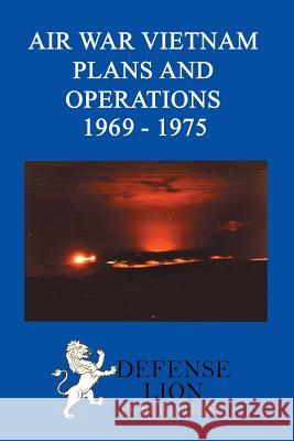 Air War Vietnam Plans and Operations 1969 - 1975 Elizabeth Hartsook Stuart Slade 9780985973094 Defense Lion Publications