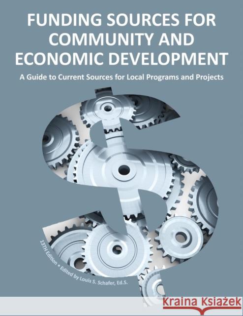 Funding Sources for Community and Economic Development 2013 Ed S. Louis S. Schafer 9780986035715 Schoolhouse Partners