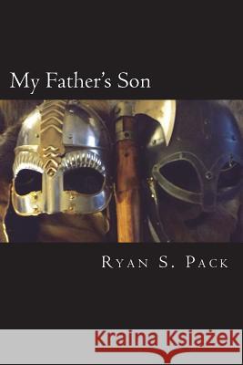 My Father's Son Ryan S. Pack Ryan S. Pack Ryan S. Pack 9780986056413 Ryan S Pack