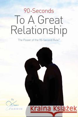 90-Seconds to a Great Relationship: The Power of the 90-Seconds Rule Jim Fannin 9780986105616 Jim Fannin Brands, Inc.