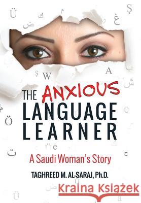 The Anxious Language Learner: A Saudi Woman's Story Taghreed M Al-Saraj   9780986132711 Educate Right Ltd.