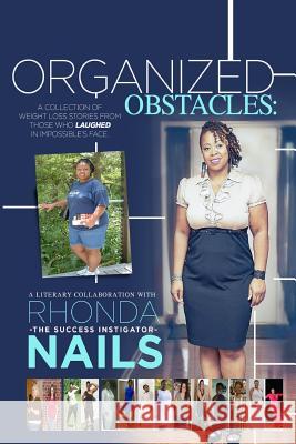 Organized Obstacles: A Collection of Weight Loss Stories From Those Who Laughed In Impossible's Face Hines, Tina C. 9780986133596 Angel B. Inspired Inc.