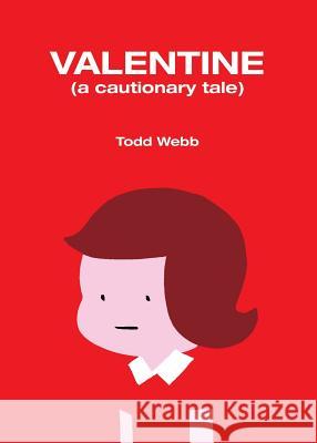 Valentine: A Cautionary Tale Todd Webb 9780986162145