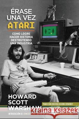 erase una Vez Atari Howard Scott Warshaw Rosario Navarro Bermudez  9780986218682