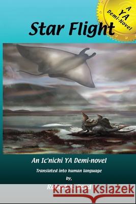 Star Flight: A YA Demi-Novel Robert a. Boyd The Written Wyrd 9780986268083 Written Wyrdher