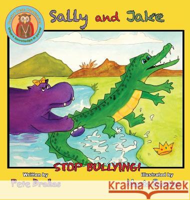 Sally and Jake - Lets stop bullying for Petes sake Drakas, Pete 9780986275159 Poetry Pete Publishing Inc
