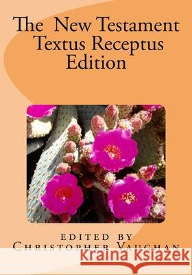 The New Testament Textus Receptus Edition Christopher Vaughan 9780986310102
