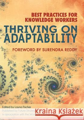 Thriving on Adaptability: Best Practices for Knowledge Workers Nathaniel Palmer Layna Fischer Surendra Reddy 9780986321405 Future Strategies Inc
