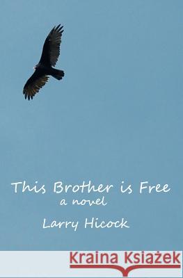 This Brother Is Free Larry Hicock 9780986716607 Ignatz Publishing
