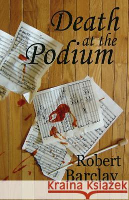 Death at the Podium Robert Barclay 9780986787928