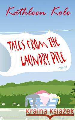Tales from the Laundry Pile Kathleen Kole 9780986895692