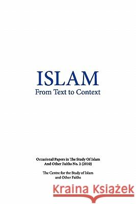 Islam from Text to Context: Occasional Papers in the Study of Islam and Other Faiths No.2 (2010) Riddell, Peter 9780987079305