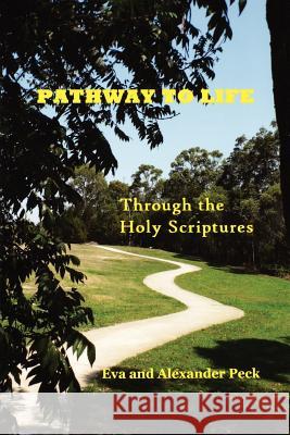 Pathway to Life -- Through the Holy Scriptures Peck, Eva 9780987090522 Eva Peck