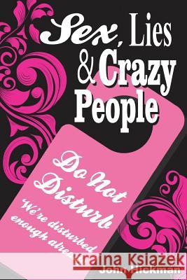 Sex, Lies and Crazy People John Hickman 9780987094575