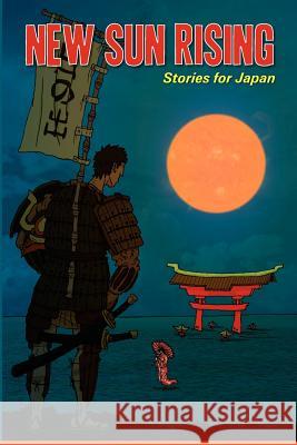 New Sun Rising: Stories for Japan: New Sun Rising: Stories for Japan Annie Evett Annie Evett Michelle Goode 9780987138316