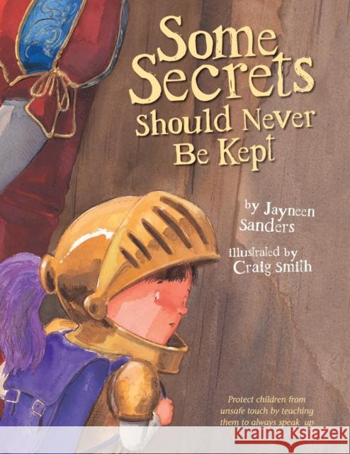 Some Secrets Should Never Be Kept: Protect children from unsafe touch by teaching them to always speak up Sanders, Jayneen 9780987186010 Upload Publishing Pty Ltd