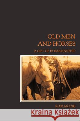 Old Men and Horses Ross Jacobs 9780987239600 Good Horsemanship