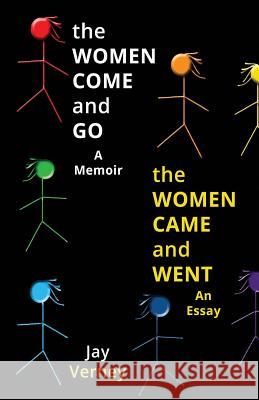 The Women Come And Go & The Women Came And Went: A Memoir & An Essay Verney, Jay 9780987377999