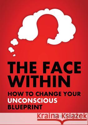 The Face Within: How To Change Your Unconscious Blueprint Lester, Sue 9780987501400