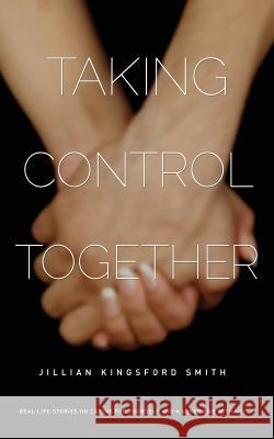 Taking Control Together: Real Life Stories for Caring for Yourself & a Loved One with Multiple Sclerosis Jillian Kingsfor 9780987537522