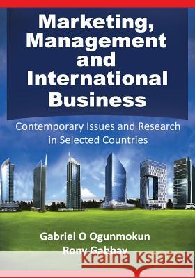 Marketing, Management and International Business: Contemporary Issues and Research in Selected Countries Gabriel O. Ogunmokun Ronny Gabbay 9780987600639 Bwm Books Pty Ltd