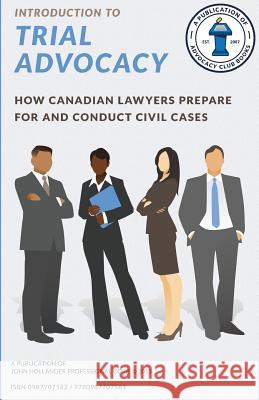 Introduction to Trial Advocacy: How Canadian lawyers prepare for and conduct civil cases Hollander, John a. 9780987707581