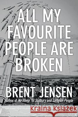 All My Favourite People Are Broken Brent Jensen 9780987715920 Edwards Press Company