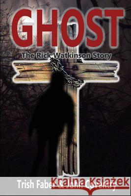 Ghost: The Rick Watkinson Story Trish Faber John Coventry 9780987718846 Wonder Voice Press