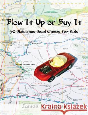 Blow It Up or Buy It: 50 Ridiculous Road Games for Kids Janice M. Hughes 9780987793584 Briar Bird Press