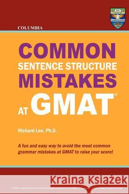 Columbia Common Sentence Structure Mistakes at GMAT Richard Le 9780988019119 Columbia Press