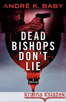 Dead Bishops Don't Lie Andr K. Baby 9780988087217 Andr K. Baby
