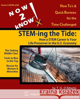 NOW 2 kNOW STEM-ing the Tide: How a STEM Career is Your Life Preserver in the U.S. Economy D'Alberto, T. G. 9780988205482 Pithy Professor Publishing Company, LLC