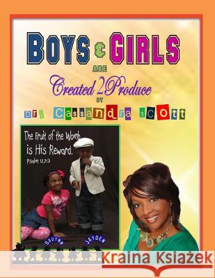 Boys and Girls are Created2Produce Scott, Cassandra 9780988293625 Cassandra Scott Dr Ministries