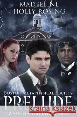 Boston Metaphysical Society: Prelude: A Seven Story Collection Madeleine Holly-Rosing Joselle Vanderhooft 9780988312180 Brass-T Publishing