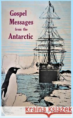 Gospel Messages From The Antarctic George Paterson 9780988328051